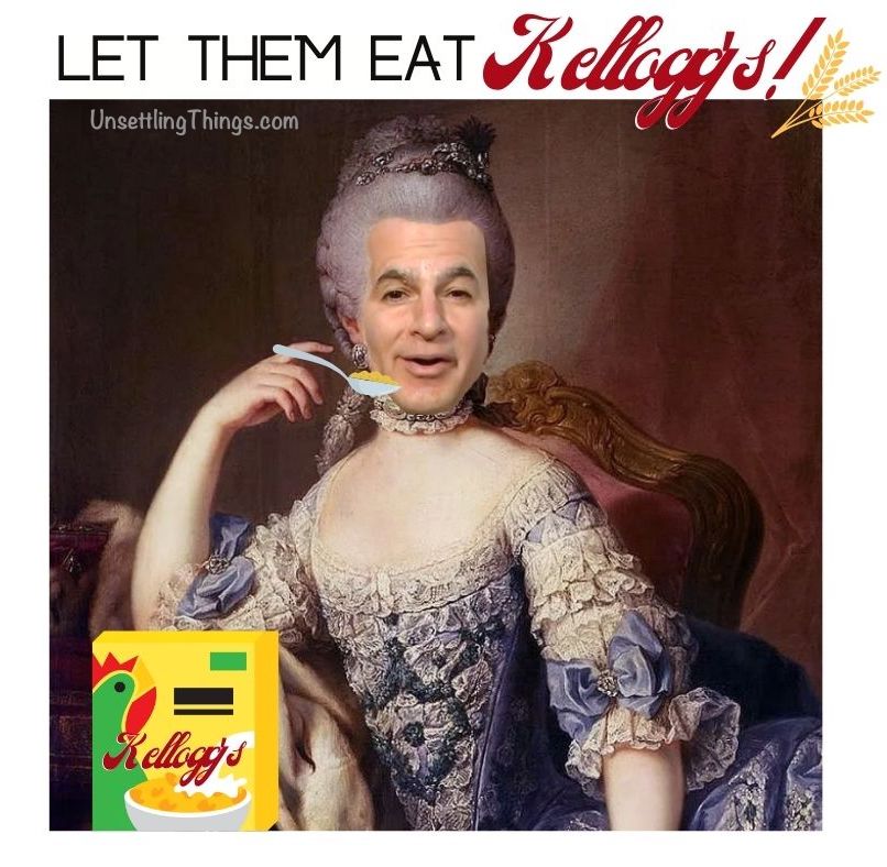 Kellogg's CEO "Let them eat cake" moment,  Kellogg’s CEO Gary Pilnick, 